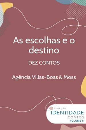 [Coleção Identidade 02] • As Escolhas E O Destino · Dez Contos